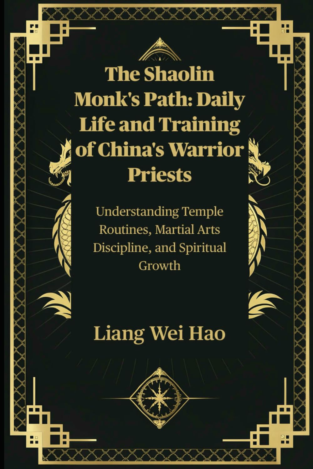 The Shaolin Monk's Path: Daily Life and Training of China's Warrior Priests: Understanding Temple Routines, Martial Arts Discipline, and Spiritual Growth