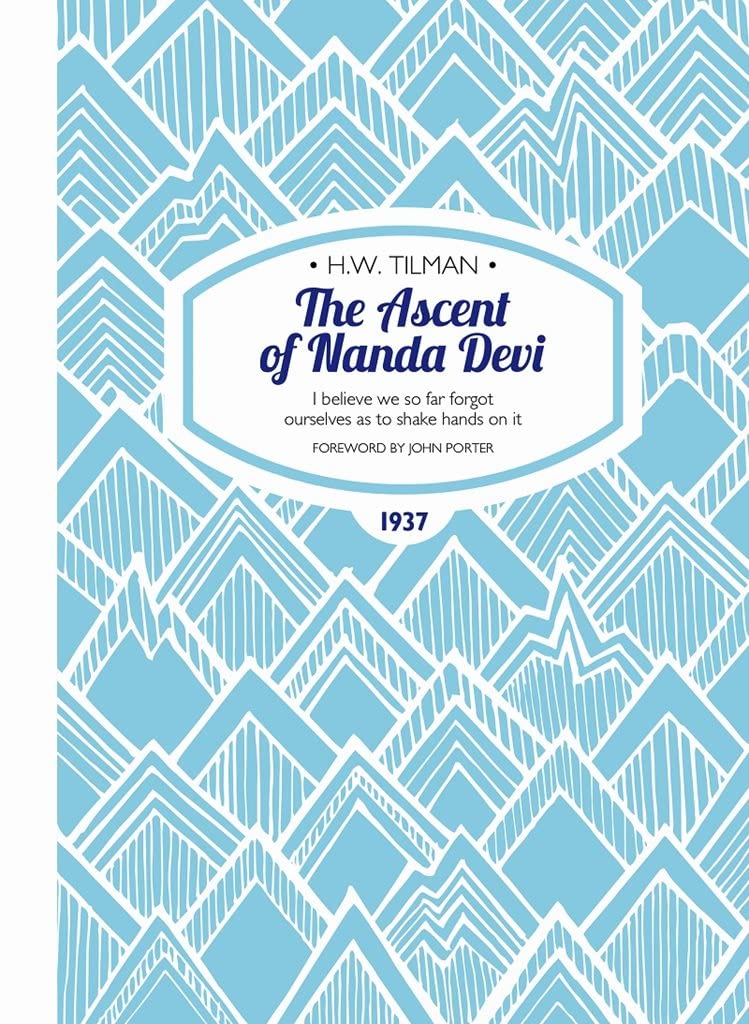 The Ascent of Nanda Devi - I believe we so far forgot ourselves as to shake hands on it (H.W. Tilman - The Collected Edition): 3