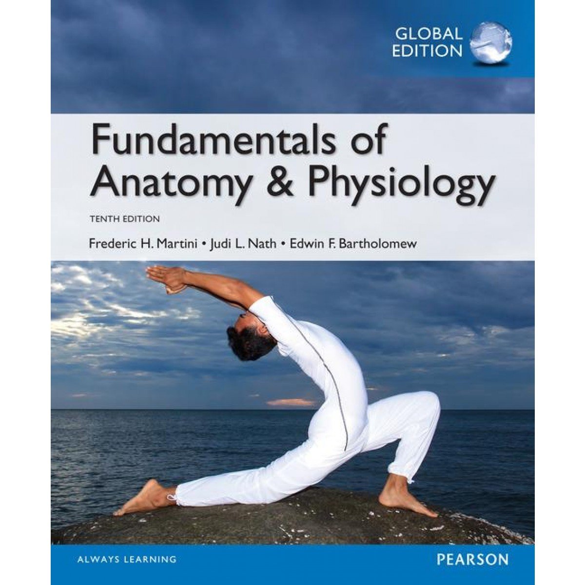 Fundamentals of Anatomy and Physiology, Global Edition Judi L. Nath