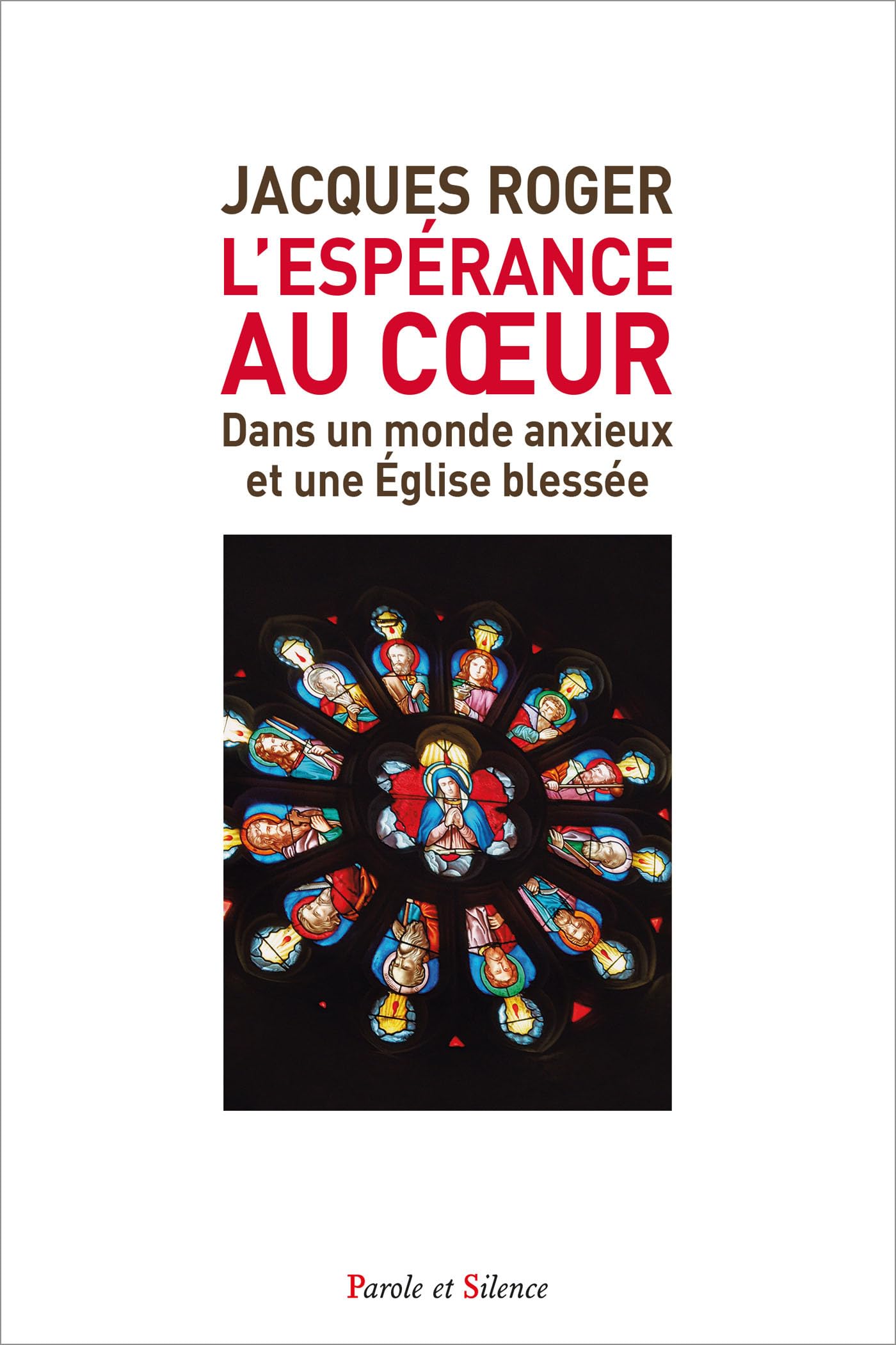 L'espérance au coeur: dans un monde anxieux et une Église blessée