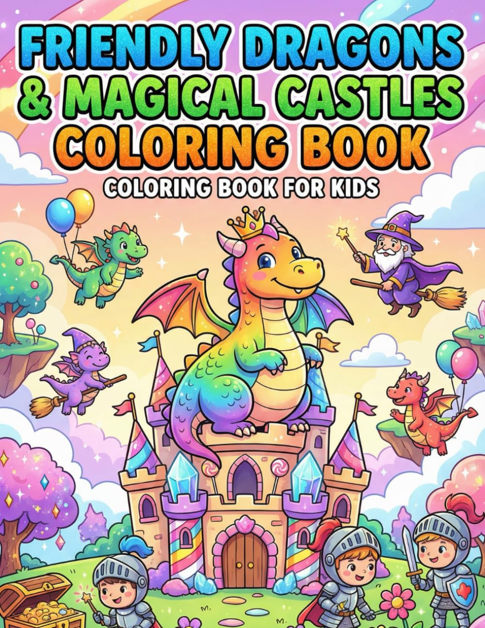 Friendly Dragons & Magical Castles Coloring Book: Cute Baby Dragons, Knights & Fantasy Castle Adventures for Kids Ages 4–8