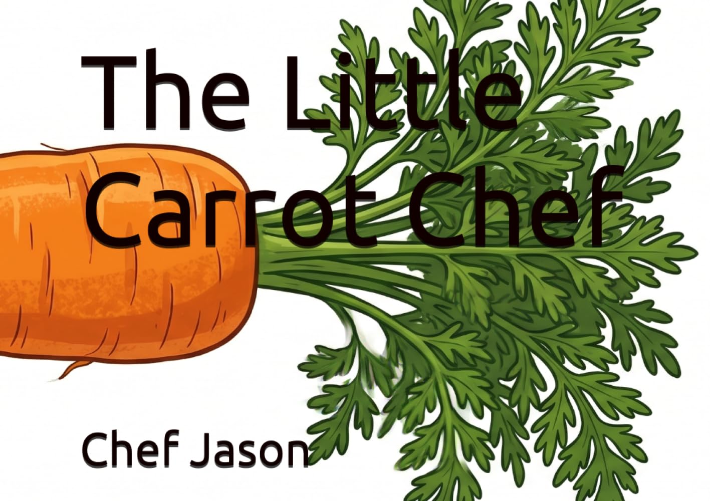 The Little Carrot Chef (Little Chefs, Big Flavors)
