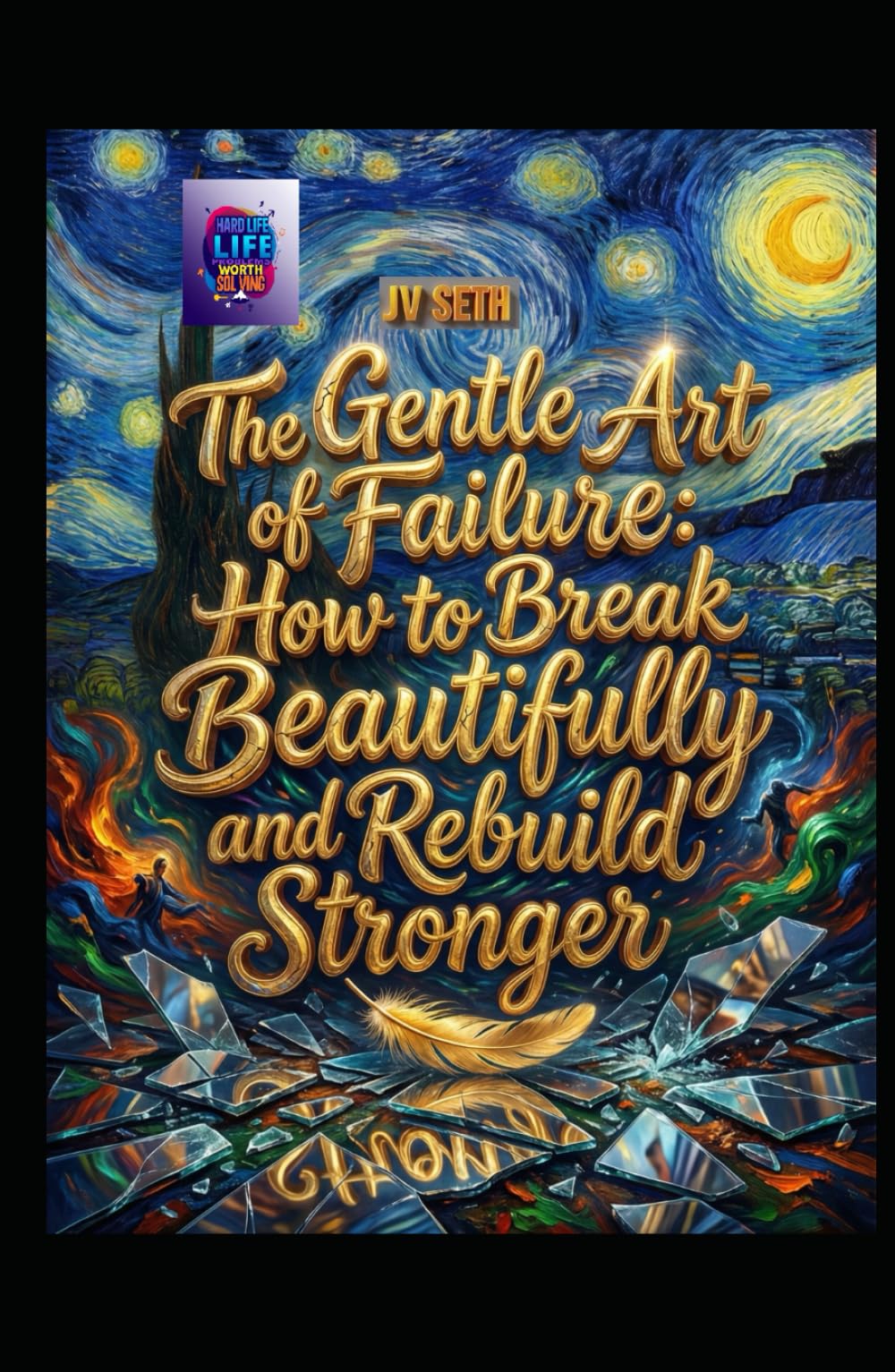 The Gentle Art of Failure: How to Break Beautifully and Rebuild Stronger (Hard Life Problems Worth Solving)