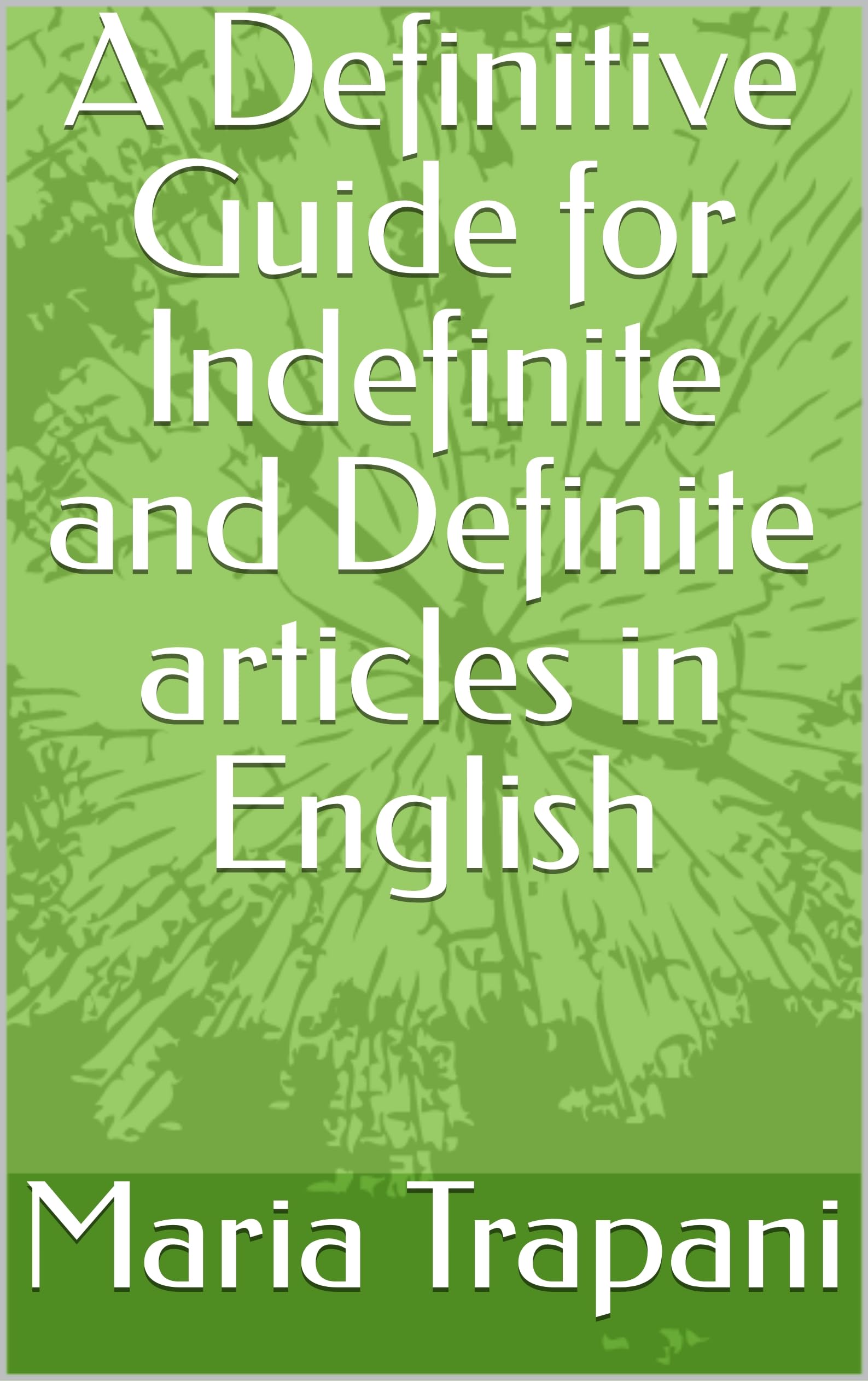 A Definitive Guide for Indefinite and Definite articles in English (English Edition)