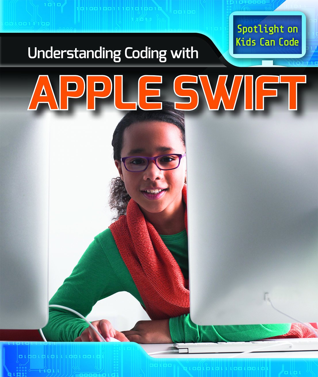 Understanding Coding With Apple Swift (Spotlight on Kids Can Code)