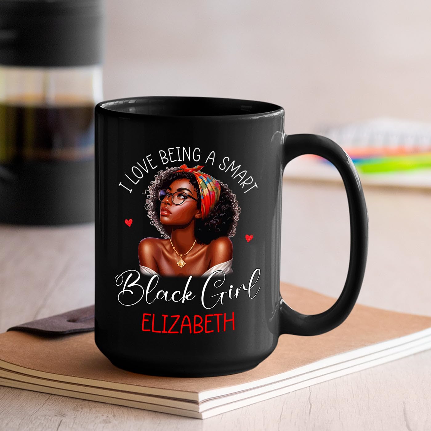 Amazon.com: I Love Being A Smart Black Girl Coffee Mug, Personalized Name  Black Ceramic Mug Gift For Black Woman/Afro Lady, Unique Black Queen Coffee  Cup, Customized African American Woman Tea Cup 11