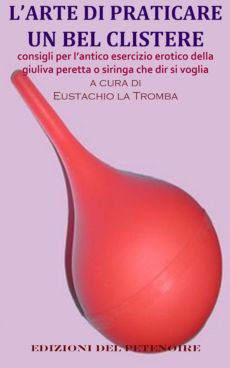 L’ARTE DI PRATICARE UN BEL CLISTERE consigli per l’antico esercizio