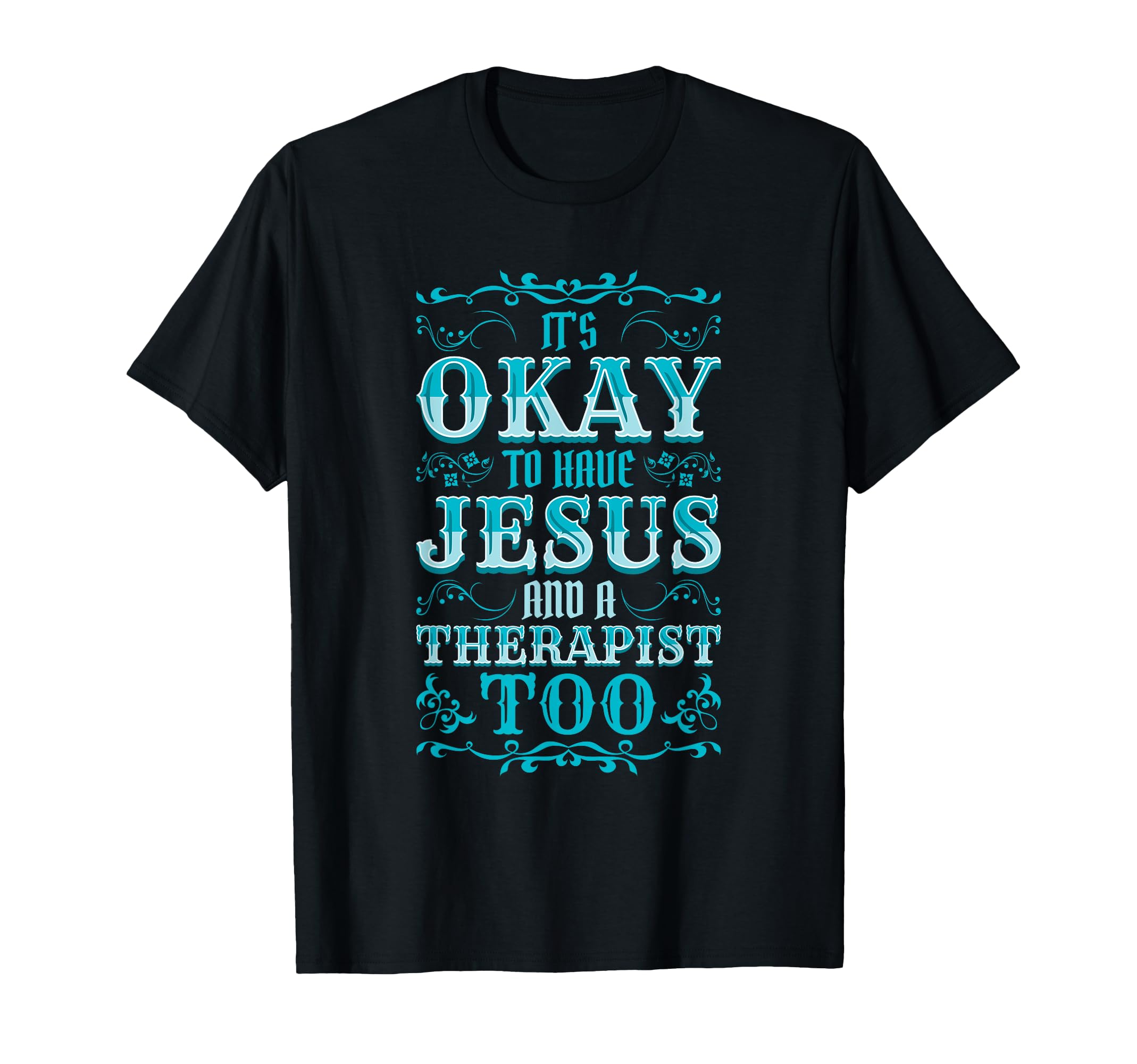 Mental Health It's Okay To Have Jesus And A Therapist Too T-Shirt