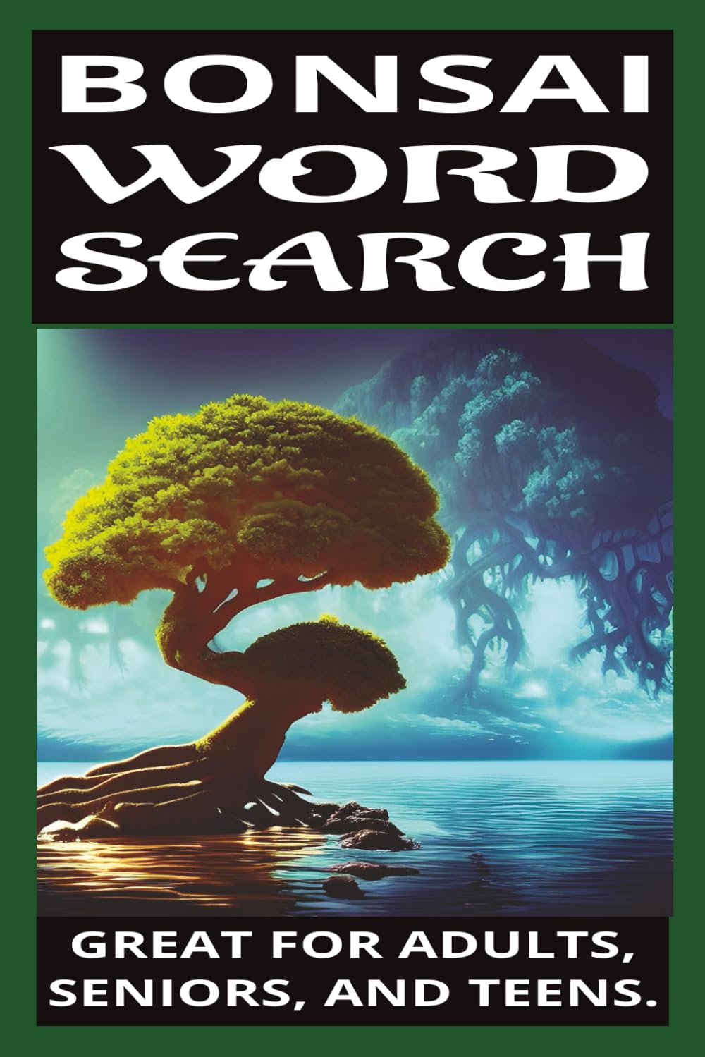 BONSAI WORD SEARCH PUZZLE BOOK: WORD SEARCHES WITH EASY-TO-READ PRINT ABOUT BONSAI TREES, TOOLS, TECHNIQUE, AND MORE l ...6X9 INCHES WITH 9 WORDS PER PUZZLE AND 60 PUZZLES.