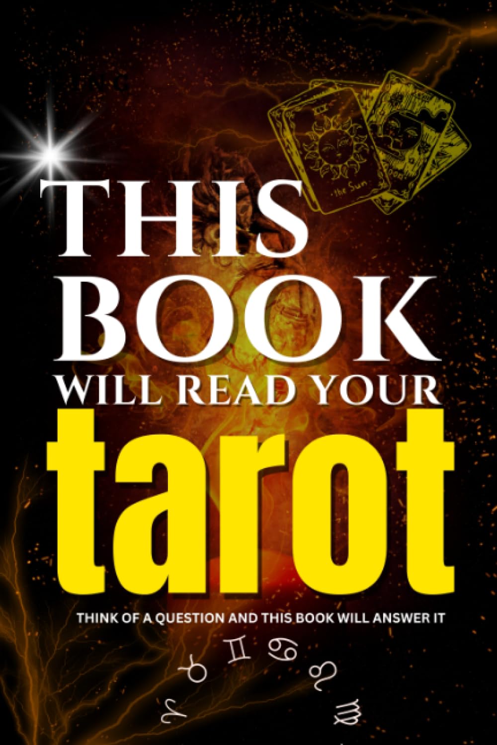 This Book Will Read Your TAROT … - Think of a question and this book will answer it: An interactive book that will provide you with you immediate ... for decks or prior knowledge of the cards