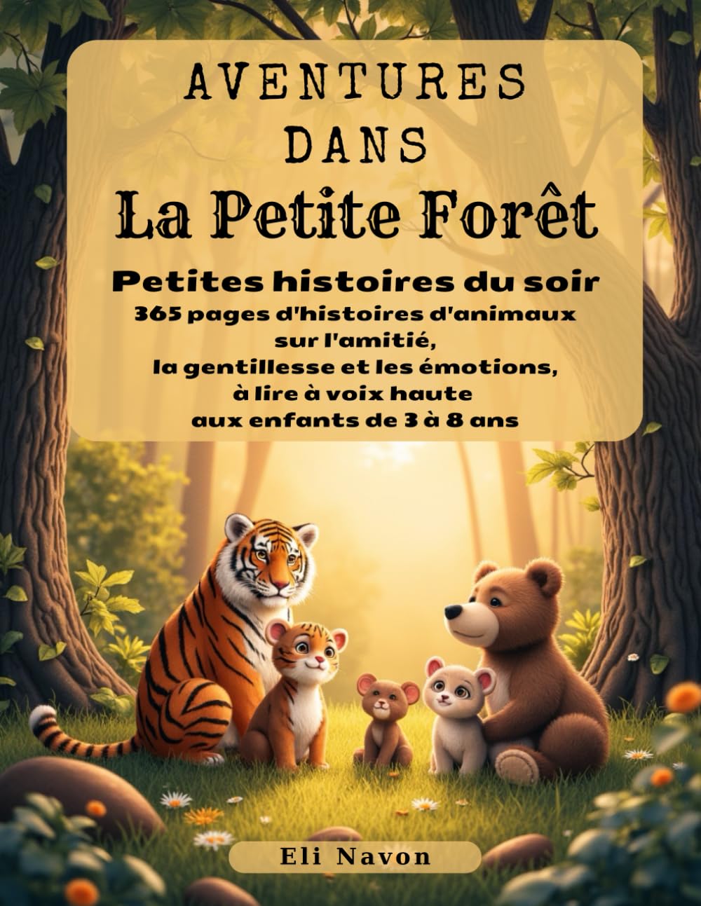 Aventures dans La Petite Forêt: Petites histoires du soir: 365 pages d'histoires d'animaux sur l'amitié, la gentillesse et les émotions, à lire à voix haute aux enfants de 3 à 8 ans