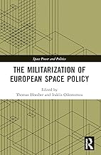 The Militarization of European Space Policy (Space Power and Politics)