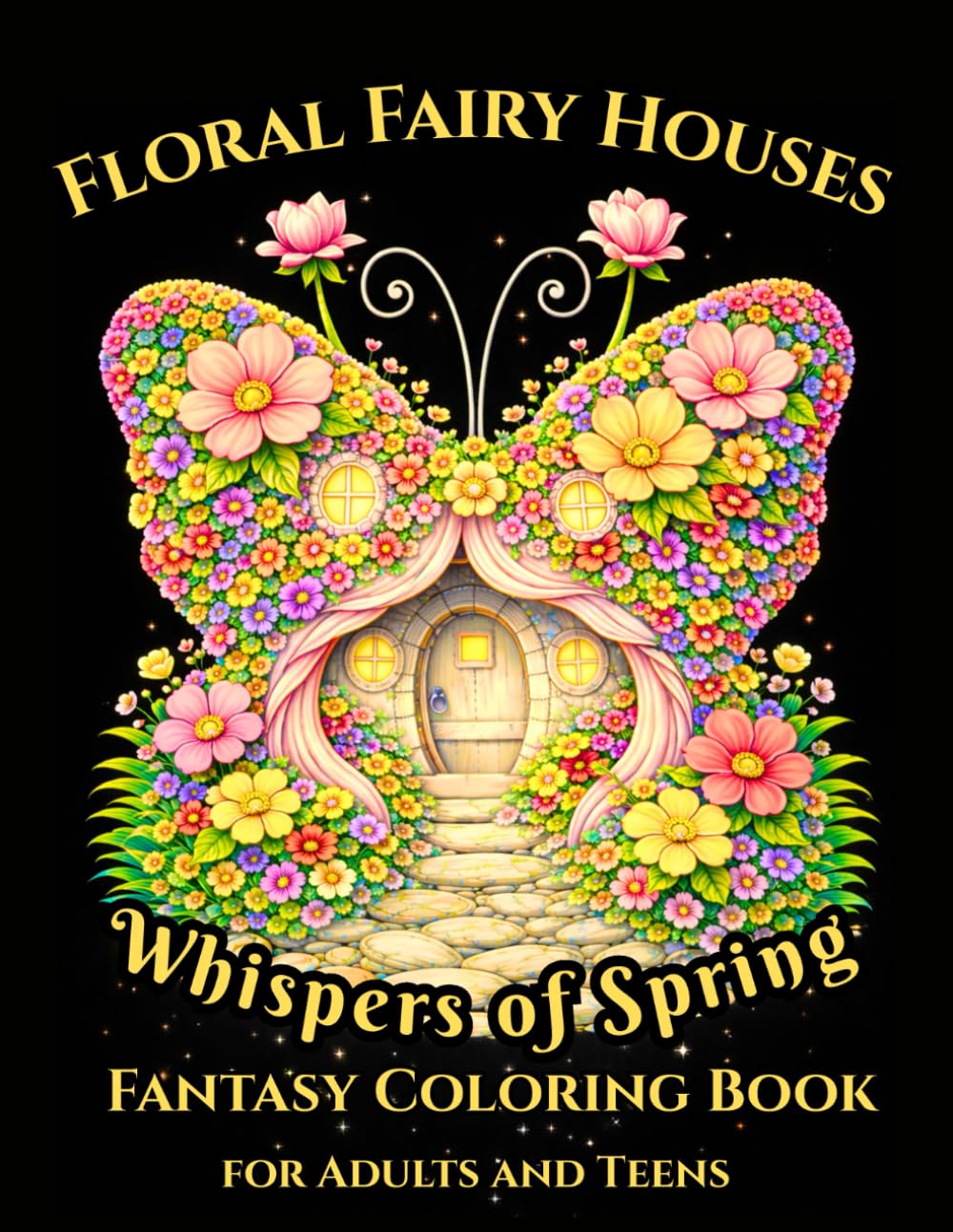 Whispers of Spring: Floral Fairy Houses: Fantasy Coloring Book for Adults and Teens, Featuring Enchanted Floral Homes, Whimsical Architecture on Black ... Enchantment – A Fantasy Coloring Collection)
