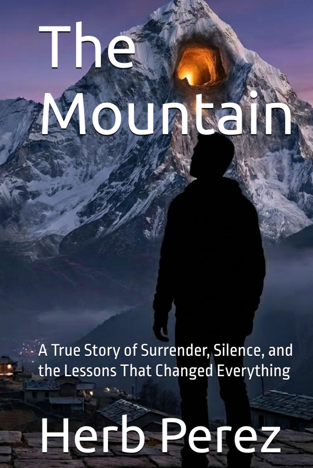 The Mountain: A True Story of Surrender, Silence, and the Lessons That Changed Everything (The Mountain Series)