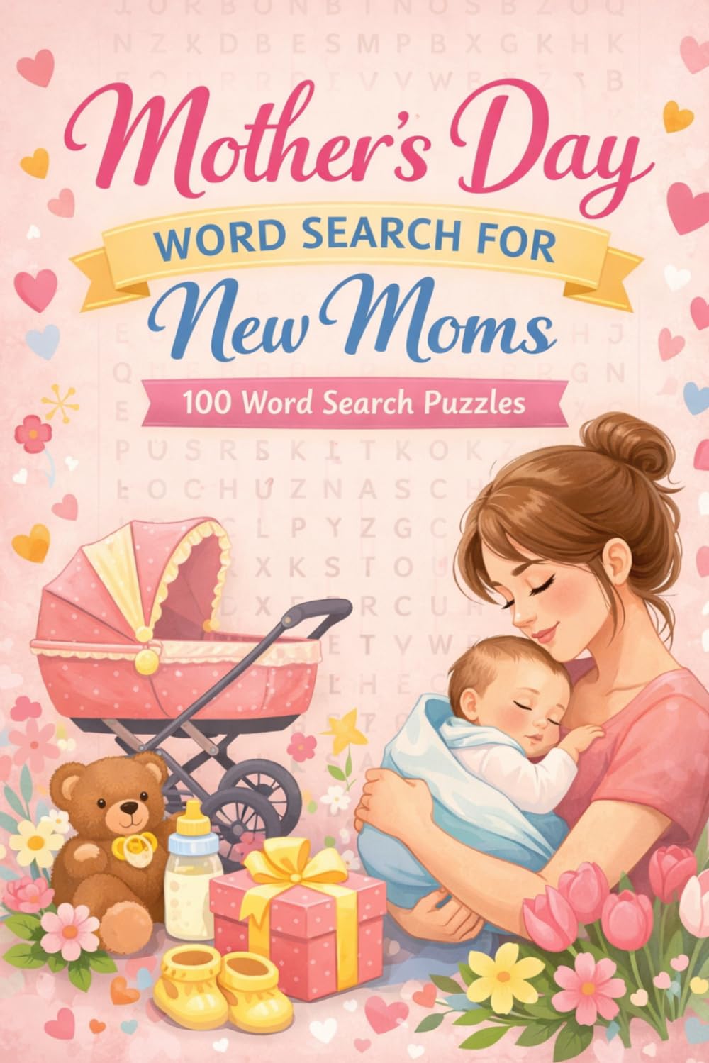 Mother’s Day Word Search for New Moms: 100 Word Search Puzzles for New and Expecting Moms (Puzzle and Activities Book Series for Women)