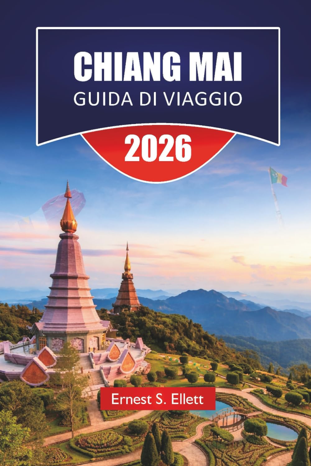 CHIANG MAI GUIDA DI VIAGGIO 2026: Scopri perle nascoste, paesaggi montani, cucina locale e tradizioni culturali nel nord della Thailandia