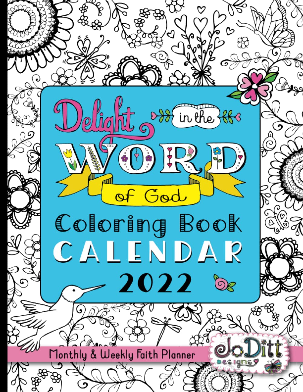 Delight in the Word of God Scripture Coloring Book Calendar 2022: Monthly & Weekly Faith Planner for Christian Women with Inspirational Bible Verse ... Bible Verse Art Journaling and Lettering)