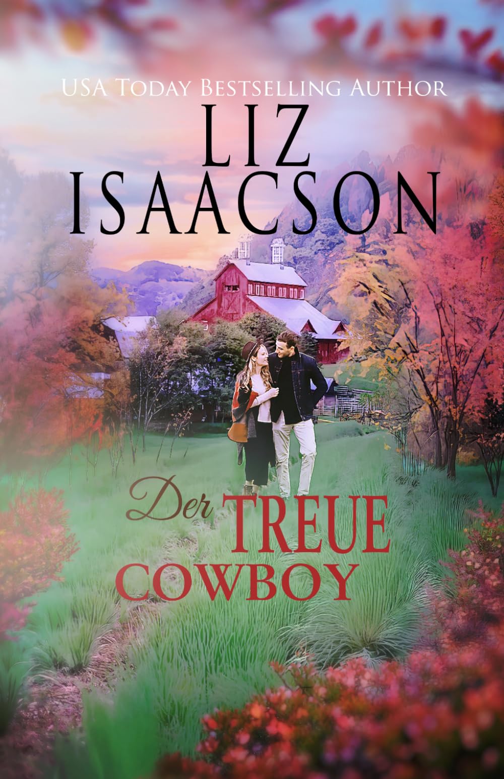Der treue Cowboy: Eine herzerwärmende Small-Town-Romance über Vertrauen, Familie und die wahre Liebe (Pferdefarm am Steeple Ridge)