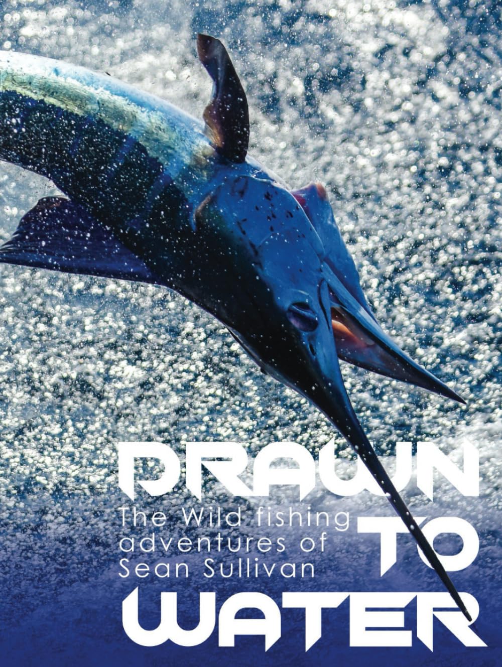 Drawn To Water: The Wild fishing adventures of Sean Sullivan