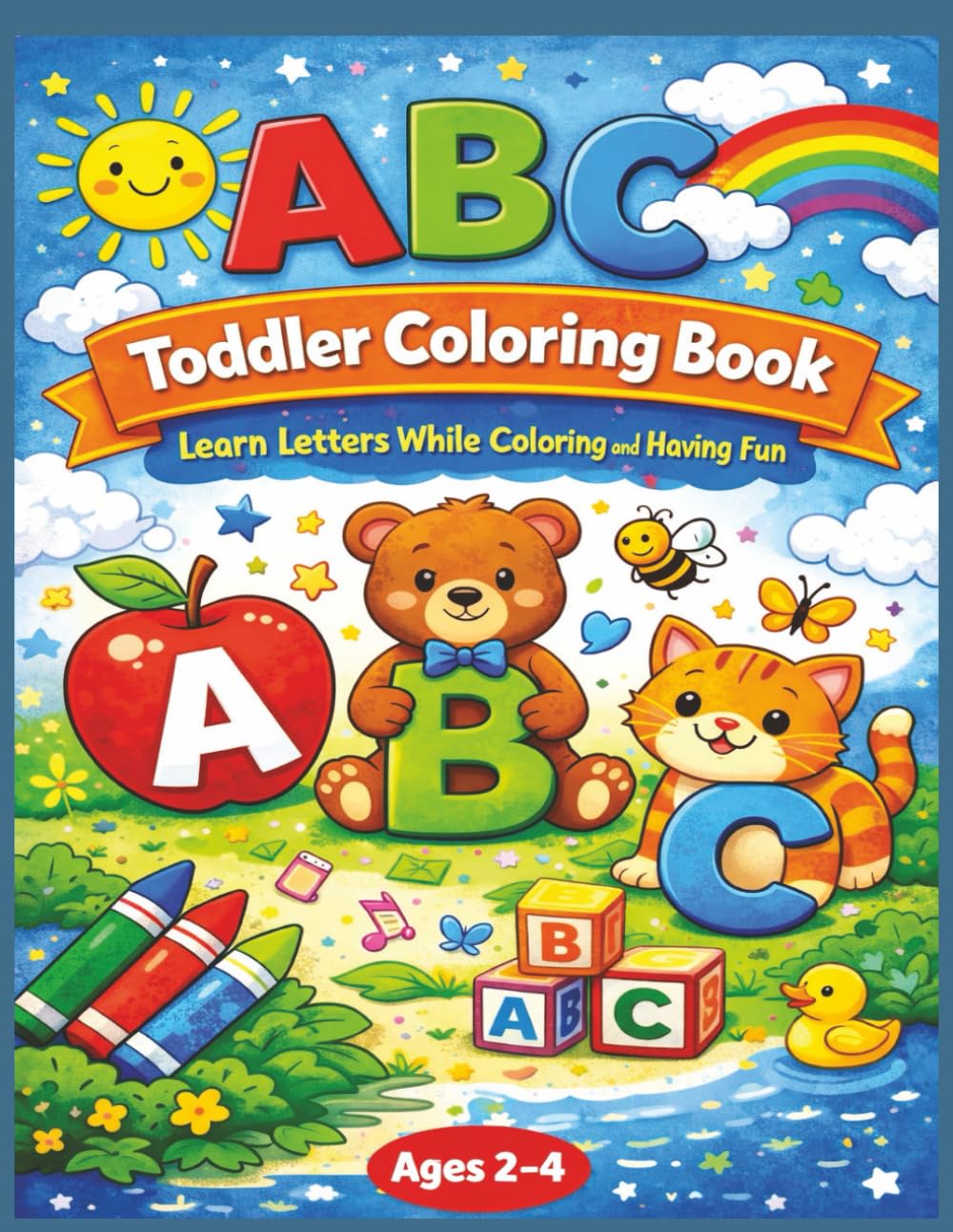 ABC Toddler Coloring Book: Fun Alphabet Coloring Pages for Ages 2–4: Learn Letters While Coloring and Having Fun