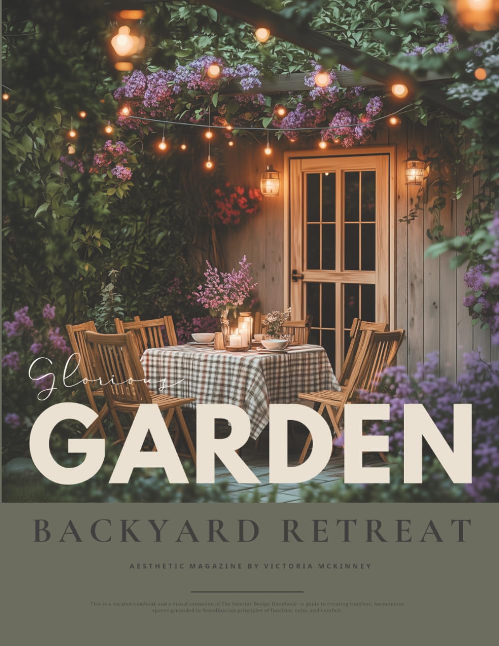 The Glorious Garden & Backyard Retreat Book: A Gardening Magazine of Inspiring Outdoor Landscapes, Flower Cottage Charm, and Homesteading Style Ideas — For Gardeners Who Dream to the Max