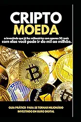 Milionário com CriptoMoedas: Guia prático para se tornar um investidor em criptos (Portuguese Edition)