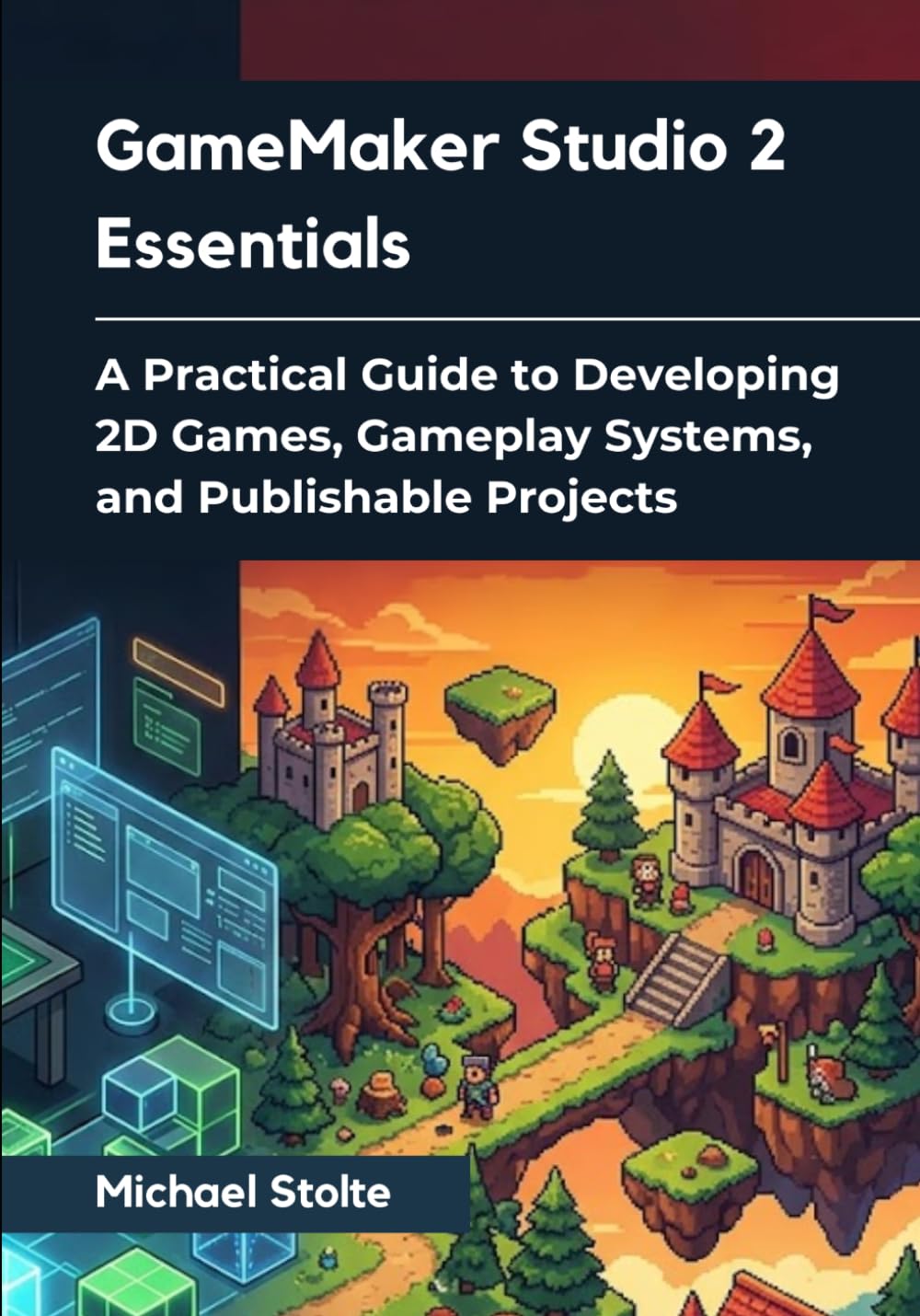 GameMaker Studio 2 Essentials: A Practical Guide to Developing 2D Games, Gameplay Systems, and Publishable Projects