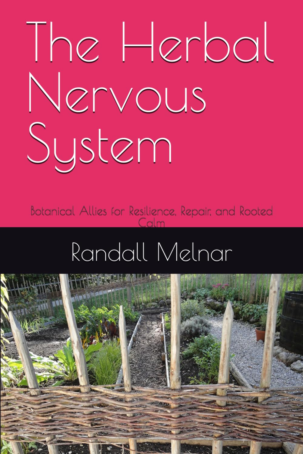 The Herbal Nervous System: Botanical Allies for Resilience, Repair, and Rooted Calm (Alternative Medicine: Holistic Wellness)