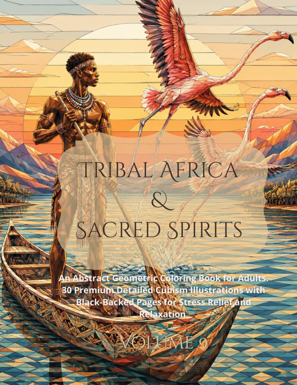 Tribal Africa and Sacred Spirits: An Abstract Geometric Coloring Book for Adults. 30 Premium Detailed Cubism Illustrations with Black-Backed Pages for Stress Relief and Relaxation (Fractured Realms)