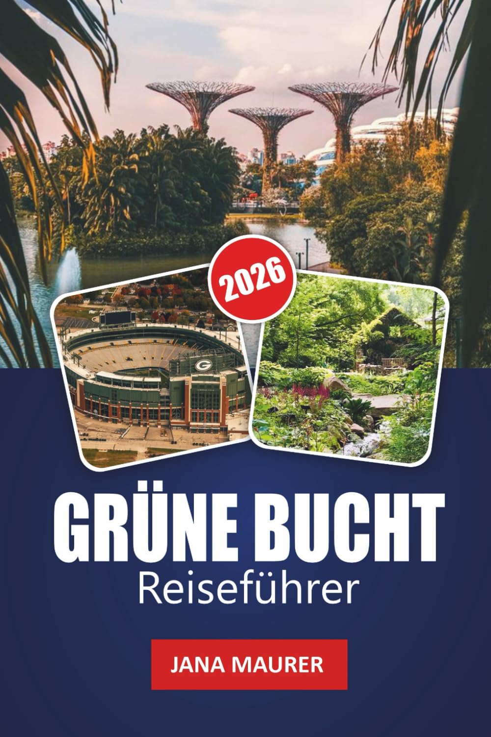 GRÜNE BUCHT REISEFÜHRER 2026: Praktische Tipps, versteckte Schätze und authentische Wisconsin-Erlebnisse entlang der Bucht