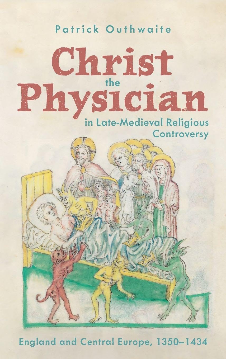 Buy Christ the Physician in Late-medieval Religious Controversy: England and Central Europe, 1350-1434: 7 (Health and Healing in the Middle Ages, 7) — BookShops.in