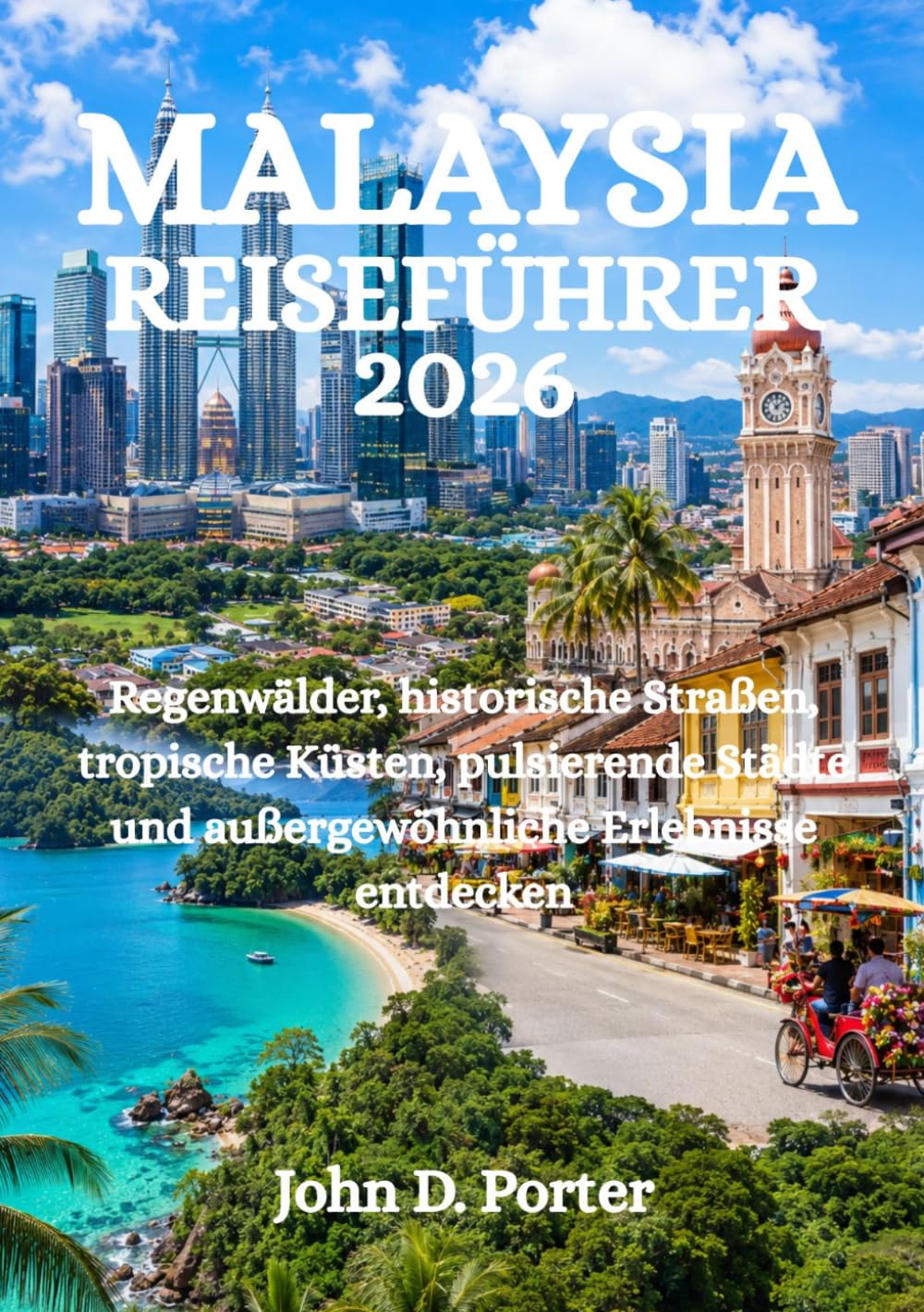 MALAYSIA-REISEFÜHRER 2026: Regenwälder, historische Straßen, tropische Küsten, pulsierende Städte und außergewöhnliche Erlebnisse entdecken