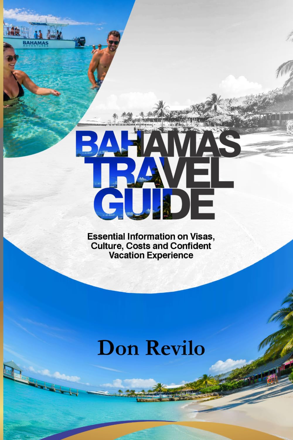 THE BAHAMAS TRAVEL GUIDE: Essential Information on Visas, Culture, Costs and Confident Vacation Experience