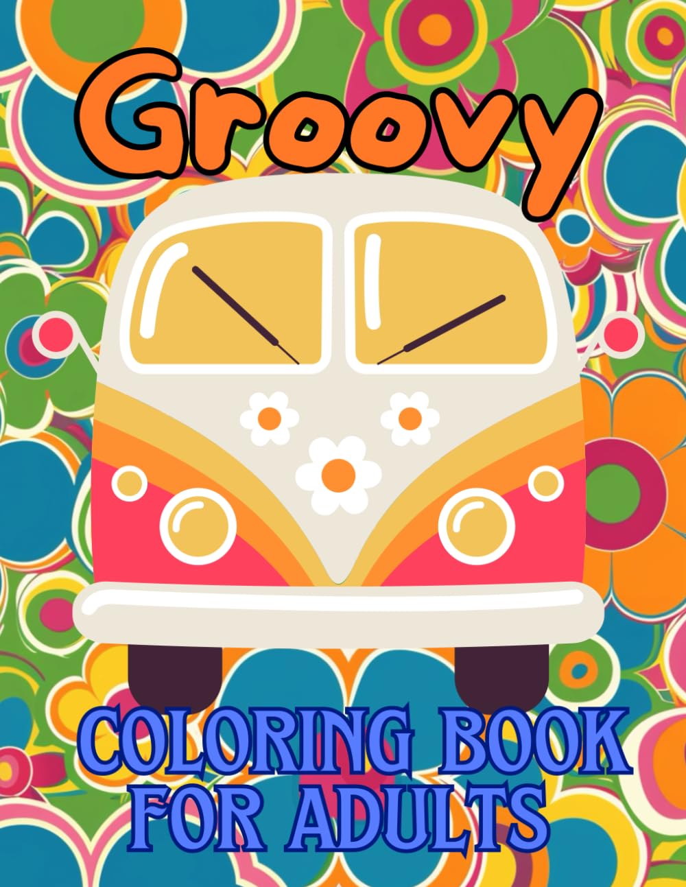 Groovy Coloring Book for Adults: Relax and Unwind with Psychedelic Patterns and Retro Designs