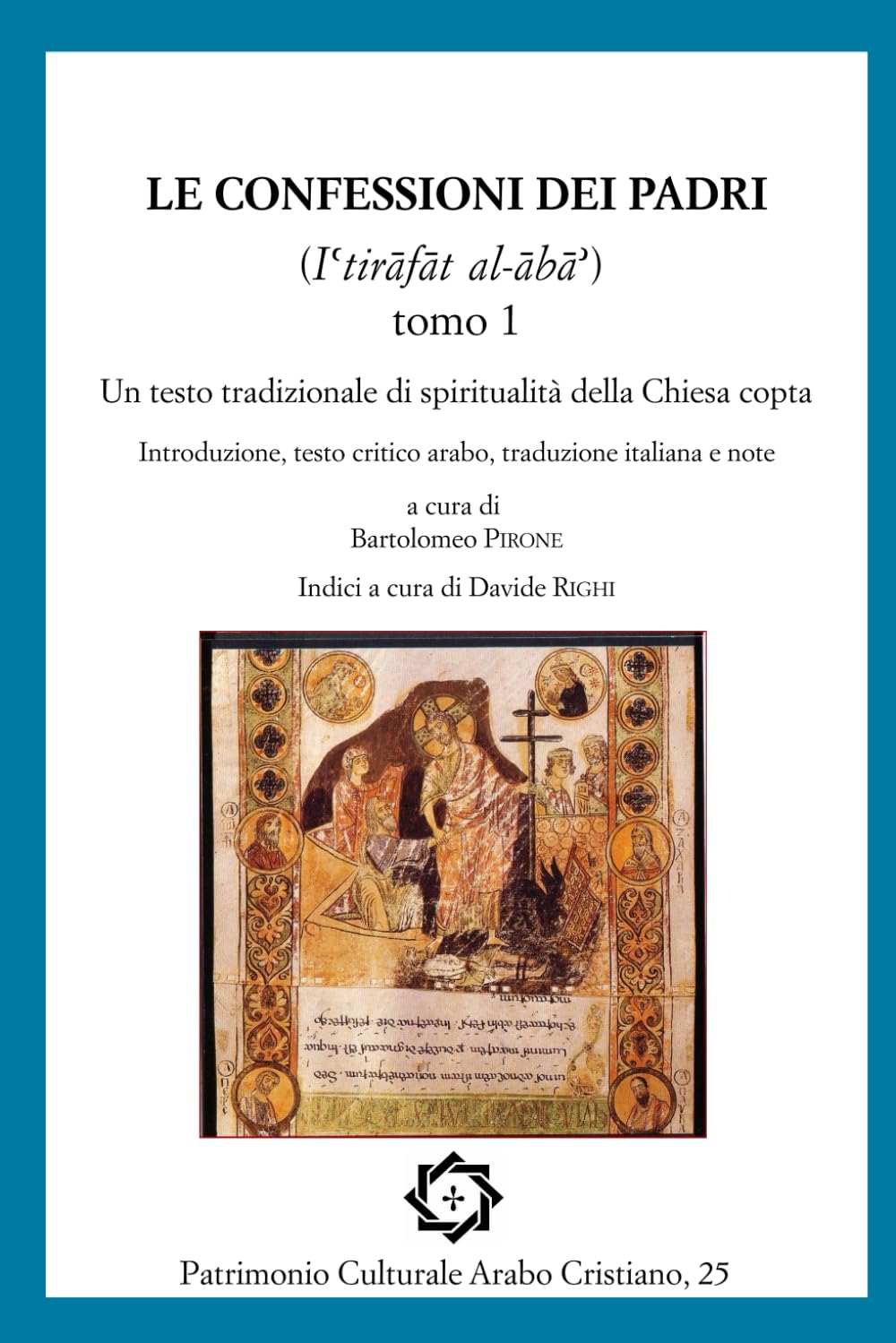 Le Confessioni dei Padri «Iʿtirāfāt al-ābāʾ». Tomo 1: Un testo tradizionale di spiritualità della Chiesa copta (Patrimonio Culturale Arabo Cristiano) (Italian Edition)      Paperback – July 16, 2025
