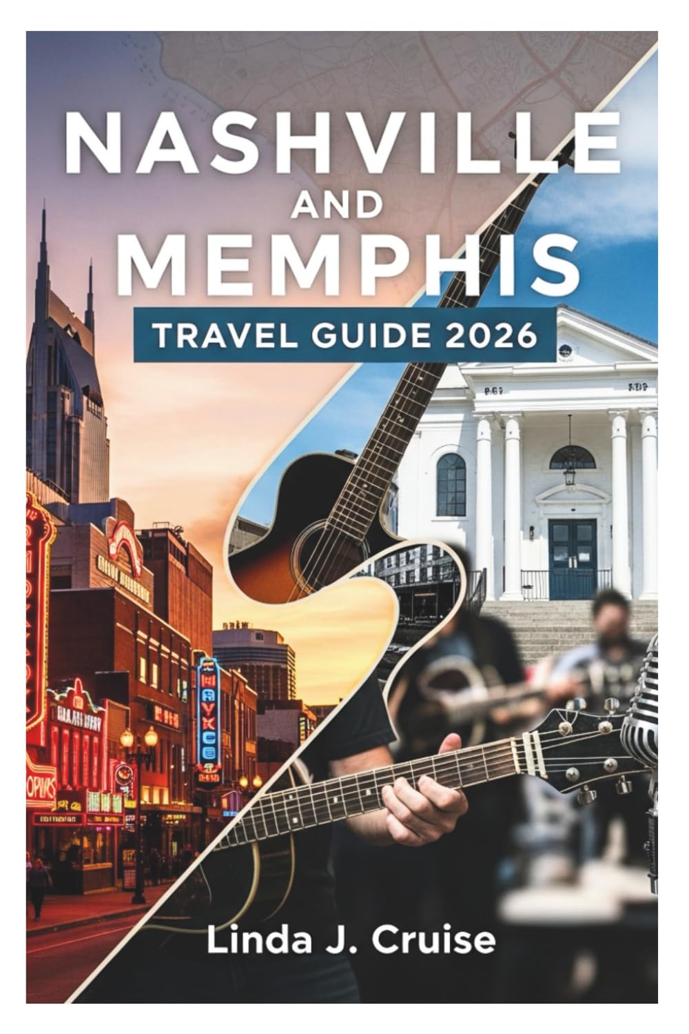 NASHVILLE AND MEMPHIS TRAVEL GUIDE 2026: Your Essential Companion for Exploring the Heart and Soul of American Music and Culture