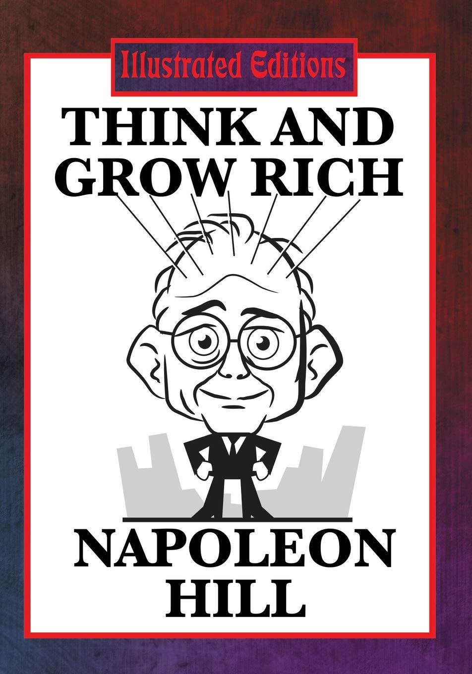 Think and Grow Rich (Illustrated Edition): The Classic Guide to Success and Wealth (Illustrated Edition)
