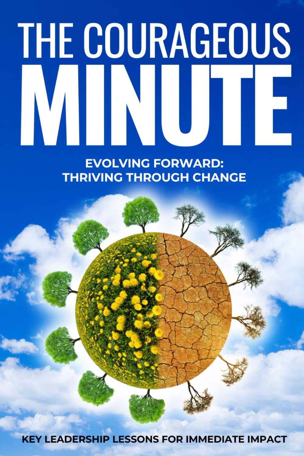 The Courageous Minute: Evolving Forward: Thriving Through Change