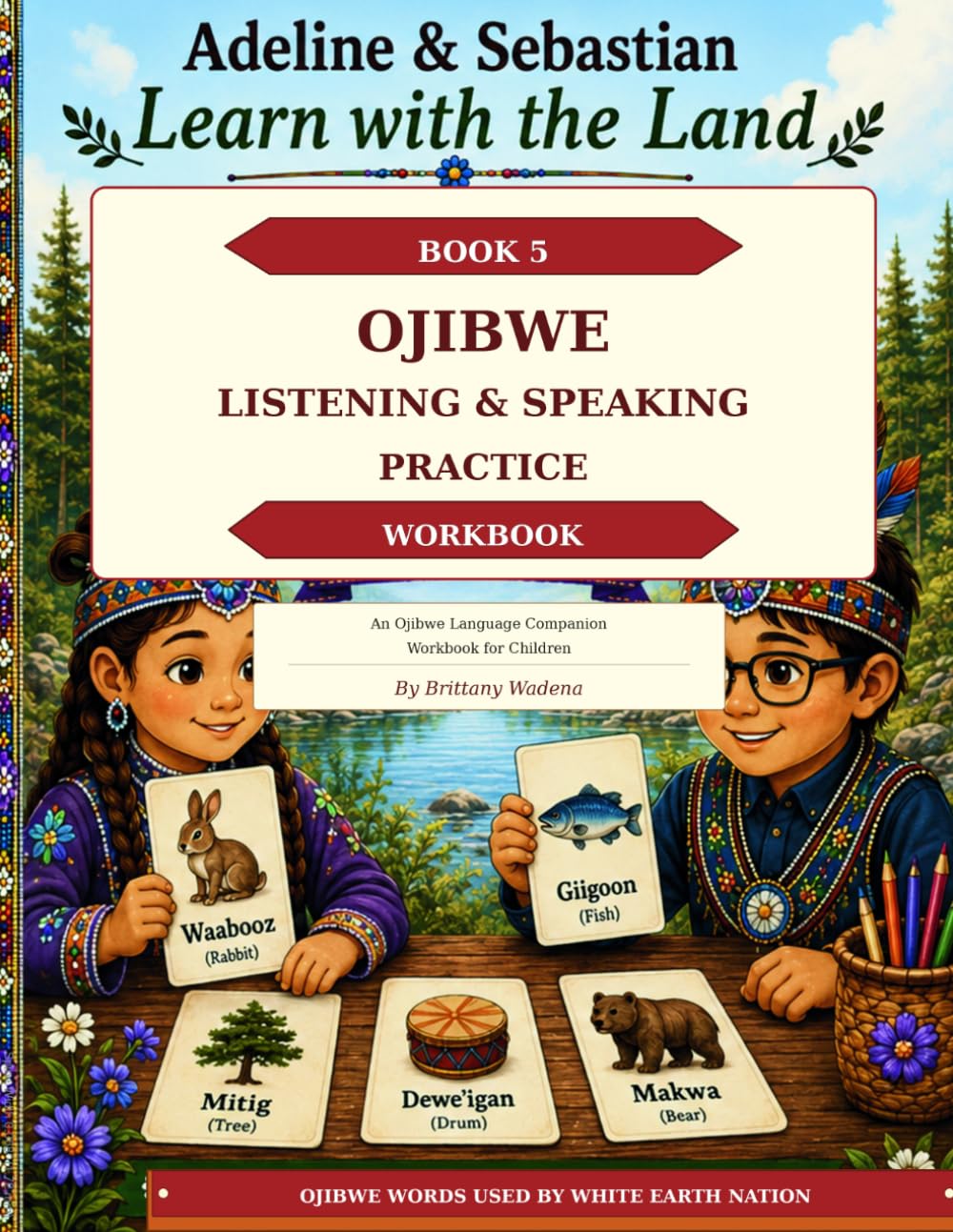 Ojibwe Listening & Speaking Practice Workbook (Adeline & Sebastian Learn with the Land: Ojibwe Language Companion Workbooks)