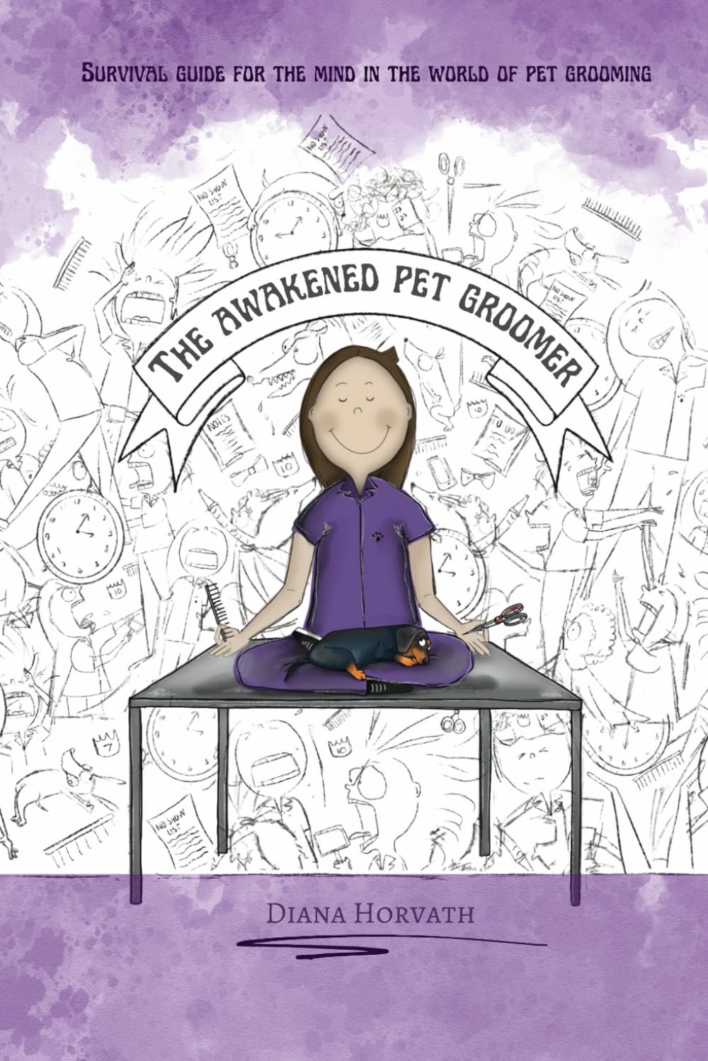 The Awakened Pet Groomer: Survival guide for the mind in the world of pet grooming