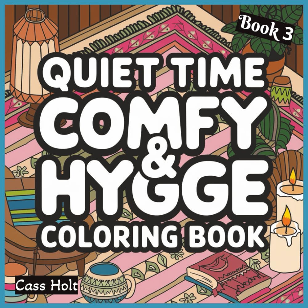 Quiet Time Comfy & Hygge Coloring Book 3: Comforting Illustrations for Slow, Peaceful Enjoyment | Warm, Minimal Designs for Calm Artistic Expression | ... | Relaxing Scenes | Soft, Soothing Pages |