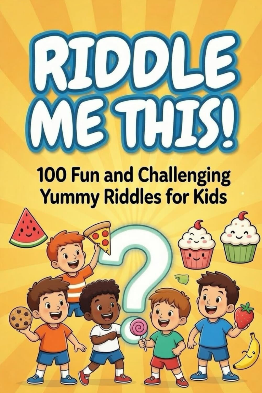 Riddle Me This!: 100 Fun and Challenging Yummy Riddles for Kids