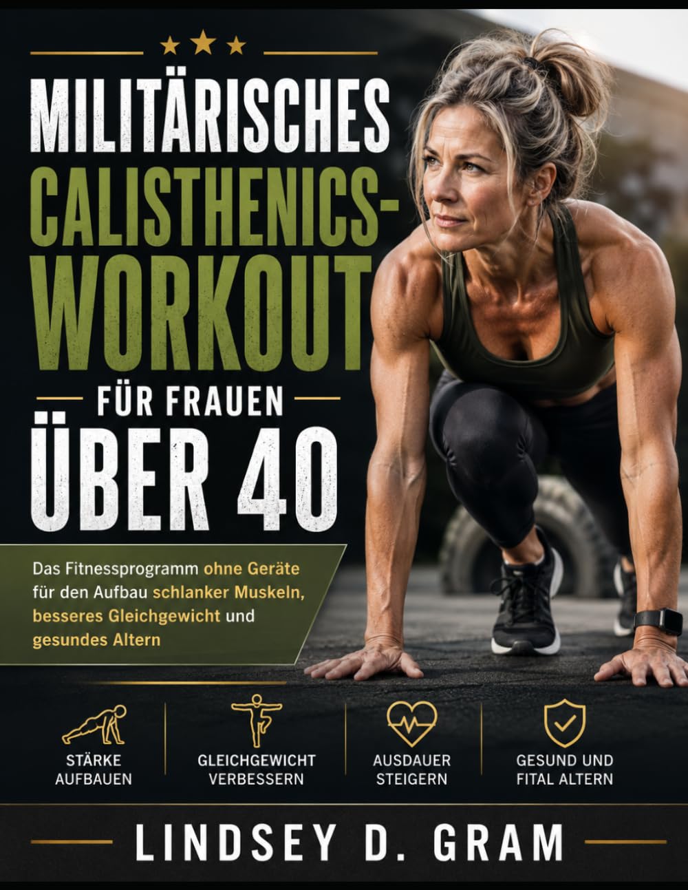 Militärisches Calisthenics-Workout für Frauen über 40: Das Fitnessprogramm ohne Geräte für den Aufbau schlanker Muskeln, besseres Gleichgewicht und gesundes Altern