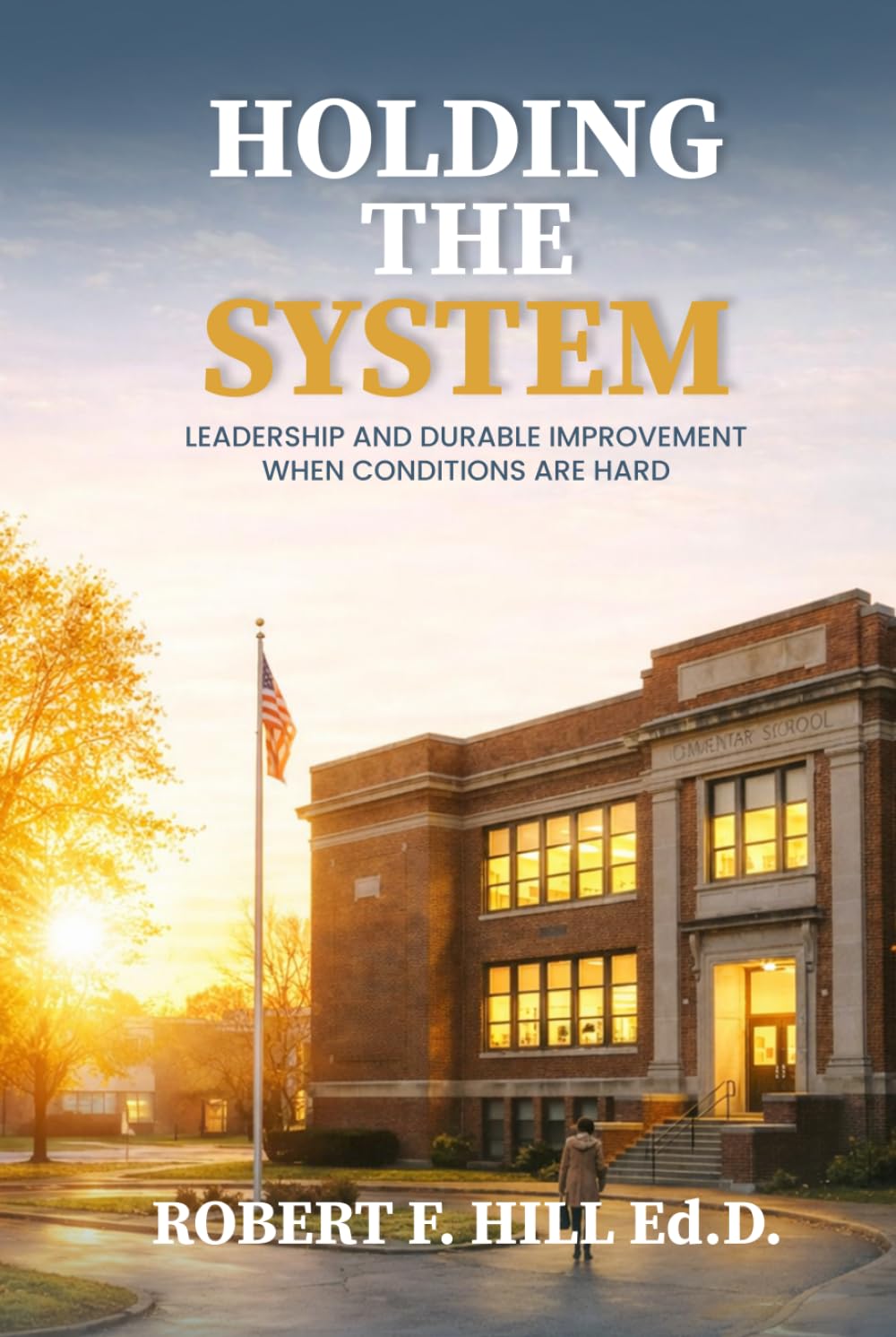 Holding the System: Leadership and Durable Improvement When Conditions Are Hard