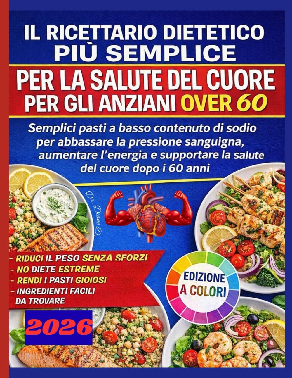 IL RICETTARIO DIETETICO PIÙ SEMPLICE PER LA SALUTE DEL CUORE PER GLI ANZIANI OVER 60: Pasti a basso contenuto di sodio per pressione e salute del cuore over 60