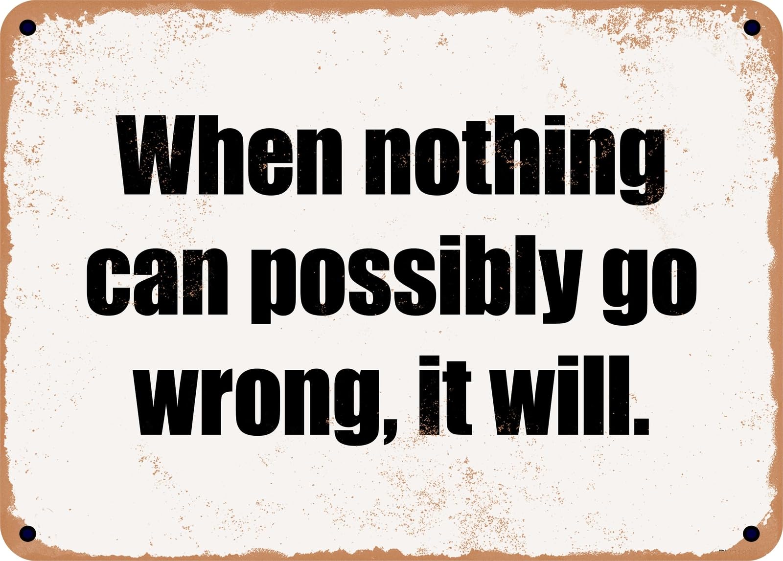 Miaomansenstore Metal Sign - When Nothing Can Possibly Go Wrong, It Will Home Decor