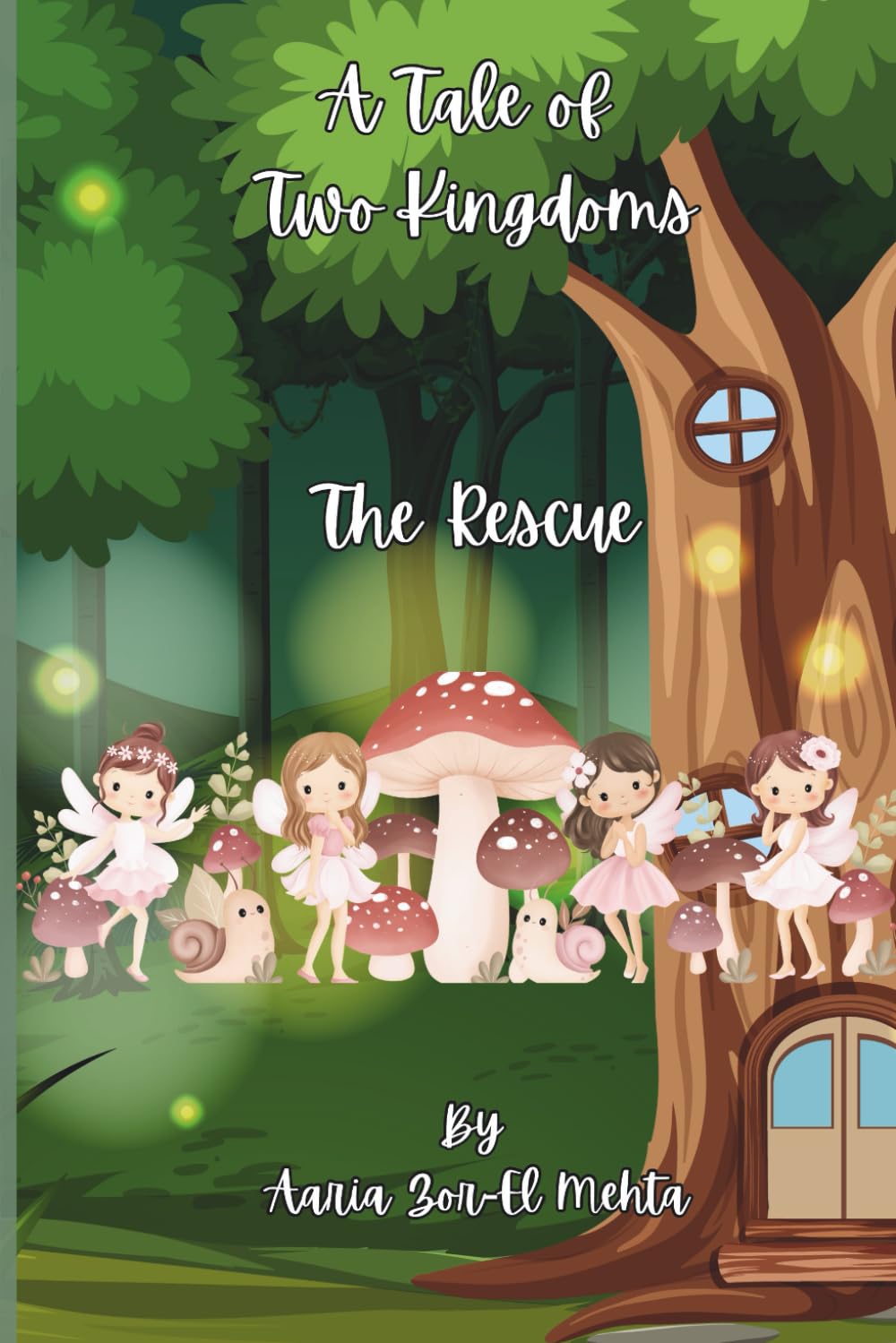 A Tale Of Two Kingdoms: A Tale of Two Kingdoms – The Rescue: A Magical Fairy Princess Adventure, About Courage and Friendship, for Ages 7-10, Written by a Young Author