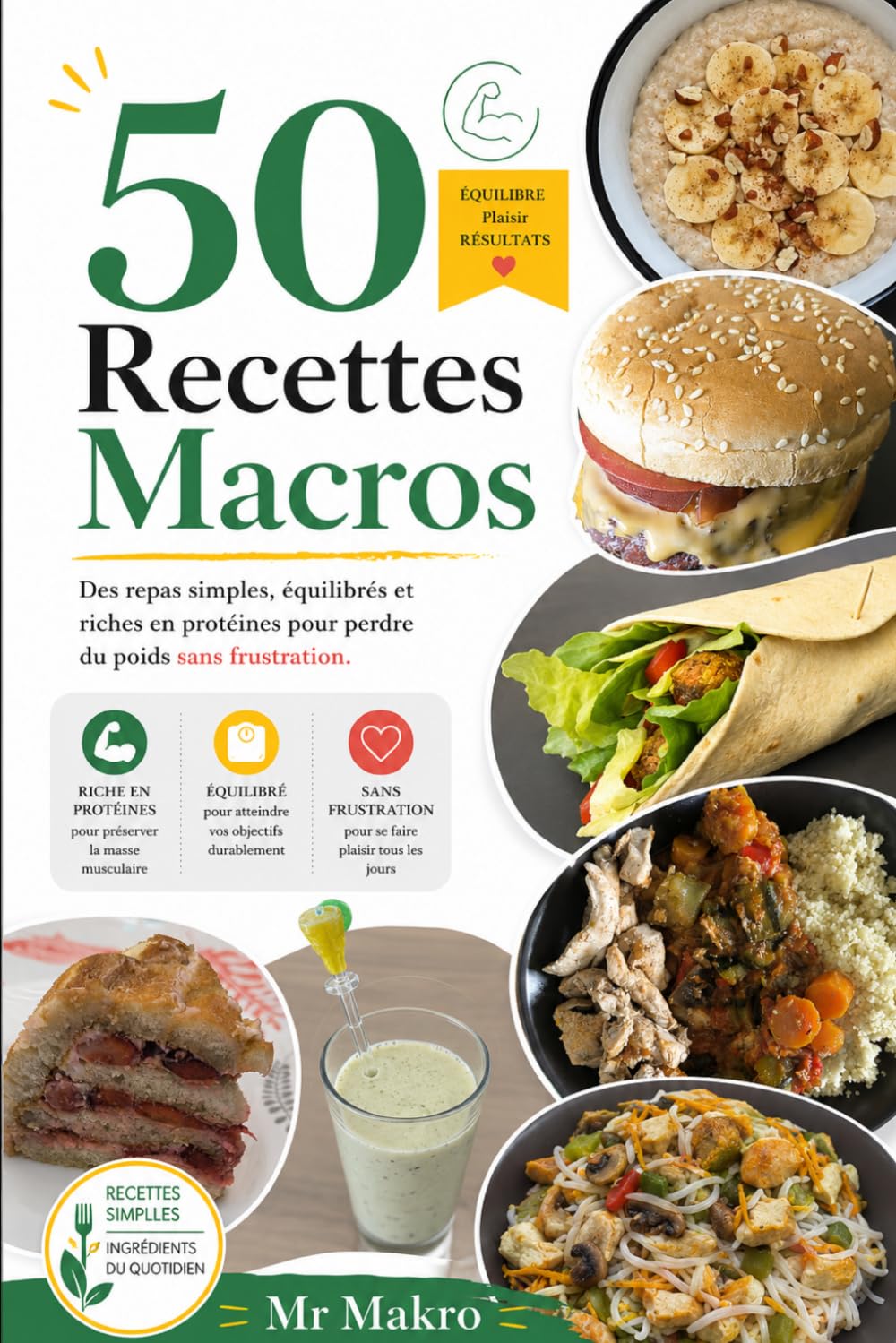 50 Recettes Macros: Des repas simples, équilibrés et riches en protéines pour perdre du poids sans frustration (Perdre du poids sans se priver : ... alimentaire et perdre du poids durablement)