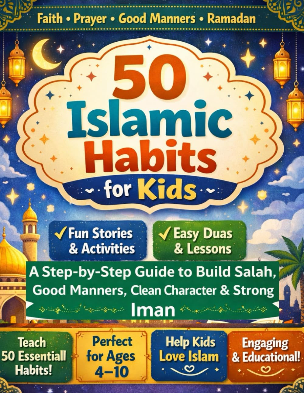 50 Islamic Habits for Kids: A Step-by-Step Guide to Build Salah, Good Manners, Clean Character & Strong Iman — With Coloring Pages, Activities, ... Reward Charts & Certificates (Ages 4–9)