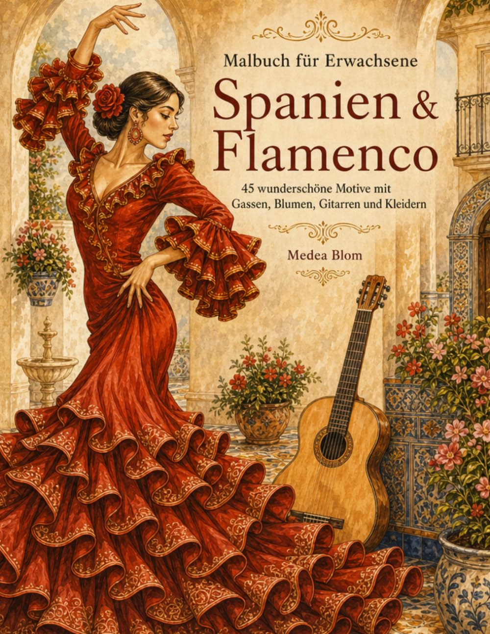 Malbuch für Erwachsene: Spanien & Flamenco: 45 wunderschöne Motive mit Gassen, Blumen, Gitarren und Kleidern